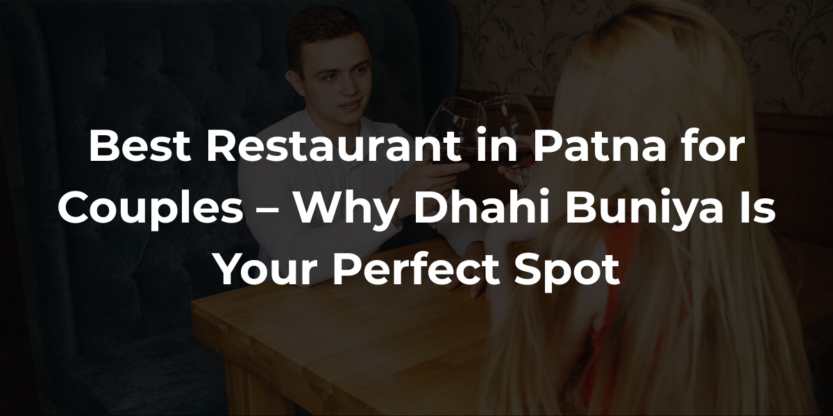 Best Restaurant in Patna for Couples